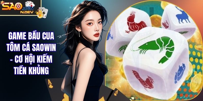game Bầu Cua Tôm Cá Saowin